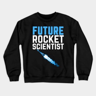 Future Rocket Scientist Funny Rocket Science Crewneck Sweatshirt